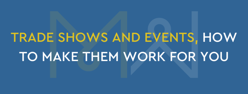 Trade shows and events, how to make them work for you