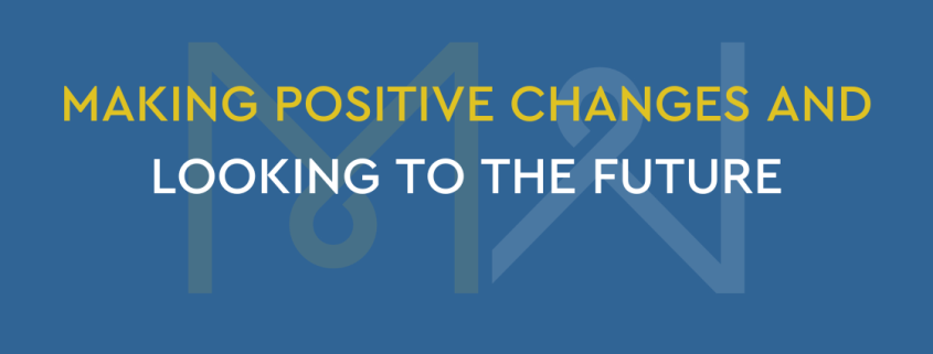 Making positive changes and looking to the future