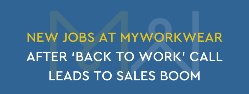 New jobs at MyWorkwear after ‘back to work’ call leads to sales boom