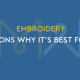 Embroidery 5 reasons why it’s best for you