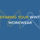 Preparing your winter workwear
