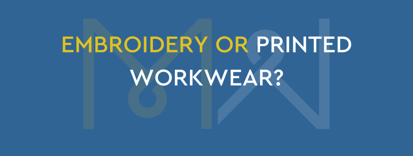 EMBROIDERY OR PRINTED WORKWEAR
