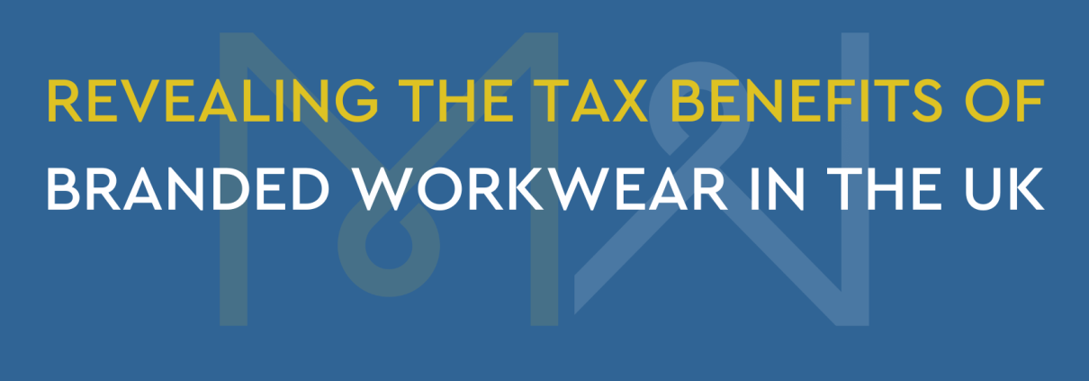 REVEALING THE TAX BENEFITS OF BRANDED WORKWEAR IN THE UK