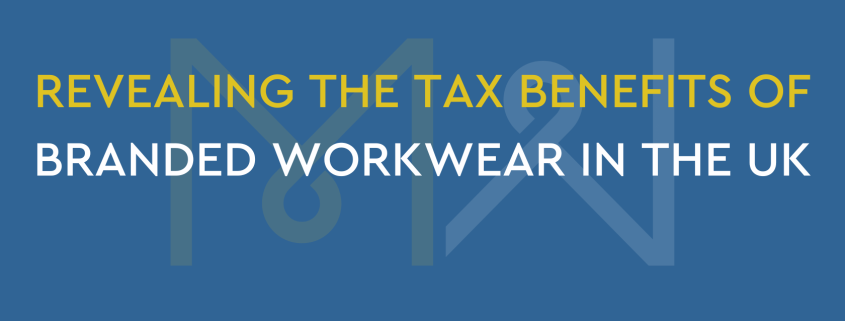 REVEALING THE TAX BENEFITS OF BRANDED WORKWEAR IN THE UK