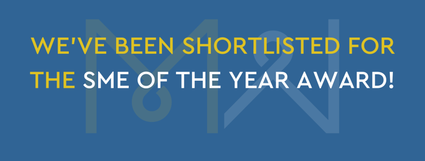 WE’VE BEEN SHORTLISTED FOR THE SME OF THE YEAR AWARD!