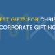 THE BEST GIFTS FOR CHRISTMAS CORPORATE GIFTING