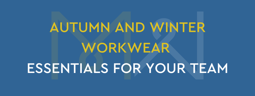 AUTUMN AND WINTER WORKWEAR ESSENTIALS FOR YOUR TEAM