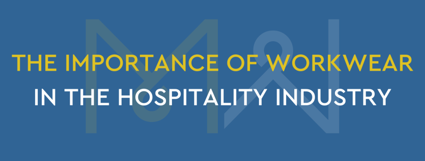 The Importance of Workwear in the Hospitality Industry