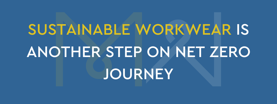 Sustainable workwear is another step on Net Zero journey